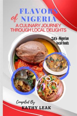  Grandma's Kitchen: A Delicious Journey Through Nigerian Flavors and Design Inspirations -  discovering hidden gems of culinary artistry and uncovering traditional aesthetics