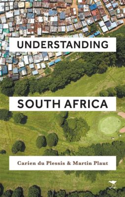  Understanding South Africa: An Examination of its Past and Present! A Glimpse into the Complex Tapestry of Identity and Transformation